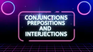 Conjunctions, prepositions, and interjections